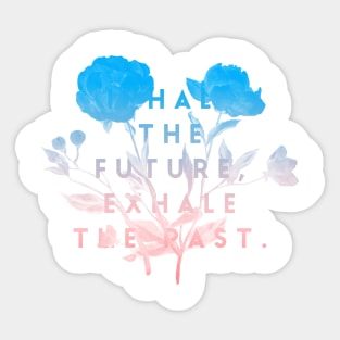 Inhale the future exhale the past Sticker